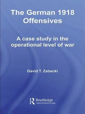 Le offensive tedesche del 1918: Un caso di studio sul livello operativo della guerra - The German 1918 Offensives: A Case Study in the Operational Level of War