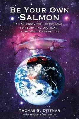 Sii il tuo salmone: Un'allegoria con 25 lezioni per nuotare controcorrente nel fiume selvaggio della vita - Be Your Own Salmon: An Allegory with 25 Lessons for Swimming Upstream in the Wild River of Life
