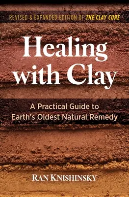 Guarire con l'argilla: Una guida pratica al rimedio naturale più antico della Terra - Healing with Clay: A Practical Guide to Earth's Oldest Natural Remedy