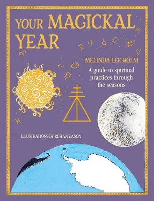 Il tuo anno magico: Trasforma la tua vita attraverso le stagioni dello Zodiaco - Your Magickal Year: Transform Your Life Through the Seasons of the Zodiac