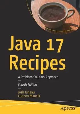 Ricette di Java 17: Un approccio alla soluzione dei problemi - Java 17 Recipes: A Problem-Solution Approach