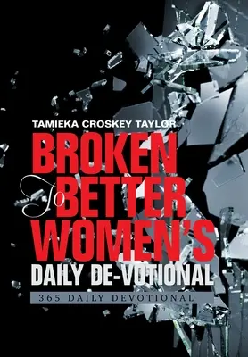 De-voto giornaliero delle donne da spezzate a migliori: 365 devozioni quotidiane - Broken to Better Women's Daily De-Votional: 365 Daily Devotional