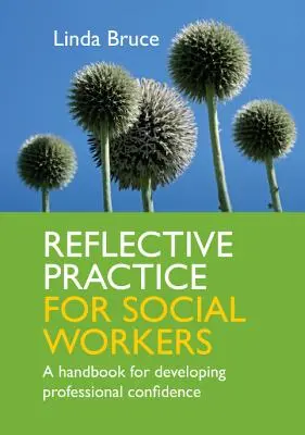 Pratica riflessiva per assistenti sociali: Un manuale per sviluppare la fiducia professionale - Reflective Practice for Social Workers: A Handbook for Developing Professional Confidence