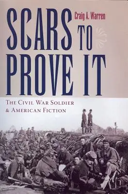 Cicatrici per provarlo: Il soldato della Guerra Civile e la narrativa americana - Scars to Prove It: The Civil War Soldier and American Fiction