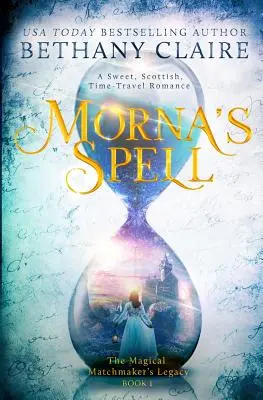 L'incantesimo di Morna: Un dolce romanzo scozzese di viaggio nel tempo - Morna's Spell: A Sweet, Scottish, Time Travel Romance