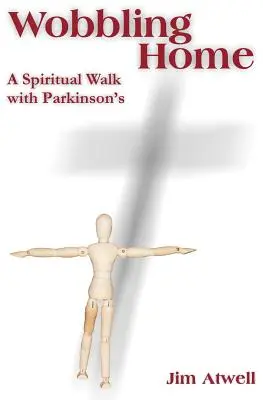 A casa barcollando: Un cammino spirituale con il Parkinson - Wobbling Home: A Spiritual Walk with Parkinson's