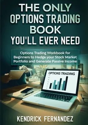 L'unico libro sul trading di opzioni di cui avrete bisogno: Manuale di trading in opzioni per principianti per coprire il vostro portafoglio azionario e generare reddito - The Only Options Trading Book You Will Ever Need: Options Trading Workbook for Beginners to Hedge Your Stock Market Portfolio and Generate Income