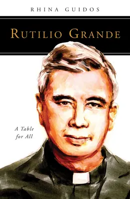 Rutilio Grande: Una tavola per tutti - Rutilio Grande: A Table for All