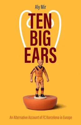 Dieci grandi orecchie: un racconto alternativo del Barcellona in Europa - Ten Big Ears: An Alternative Account of FC Barcelona in Europe