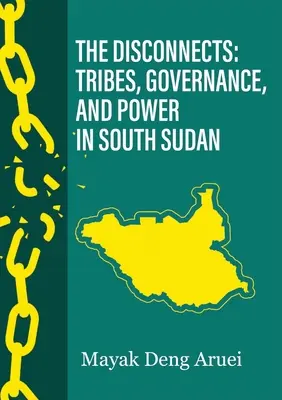 Le disconnessioni: Tribù, governance e potere nel Sud Sudan - The Disconnects: Tribes, Governance, and Power in South Sudan