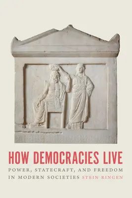 Come vivono le democrazie: Potere, statalismo e libertà nelle società moderne - How Democracies Live: Power, Statecraft, and Freedom in Modern Societies