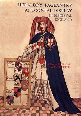 Araldica, sfarzo ed esibizione sociale nell'Inghilterra medievale - Heraldry, Pageantry and Social Display in Medieval England