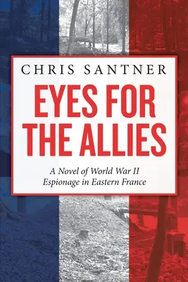 Occhi per gli Alleati: Un romanzo di spionaggio della Seconda guerra mondiale nella Francia orientale - Eyes for the Allies: A Novel of World War II Espionage in Eastern France