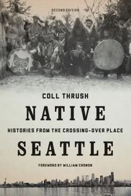 Nativi di Seattle: Storie dal luogo di attraversamento - Native Seattle: Histories from the Crossing-Over Place