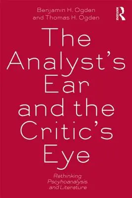 L'orecchio dell'analista e l'occhio del critico - Ripensare la psicoanalisi e la letteratura - Analyst's Ear and the Critic's Eye - Rethinking psychoanalysis and literature