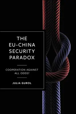 Il paradosso della sicurezza tra Europa e Cina: cooperazione contro ogni previsione? - The Eu-China Security Paradox: Cooperation Against All Odds?