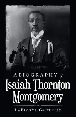 Biografia di Isaiah Thornton Montgomery - A Biography of Isaiah Thornton Montgomery