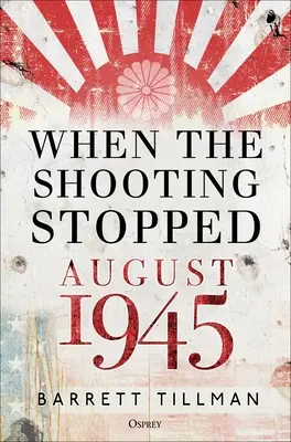 Quando si smise di sparare: Agosto 1945 - When the Shooting Stopped: August 1945