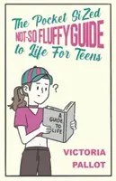 Guida tascabile alla vita non troppo soffice - Per adolescenti - Pocket-Sized Not-So Fluffy Guide to Life - For Teens