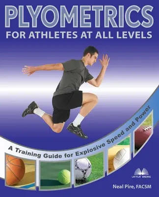 Pliometria per atleti di tutti i livelli: Guida all'allenamento per una velocità e una potenza esplosive - Plyometrics for Athletes at All Levels: A Training Guide for Explosive Speed and Power