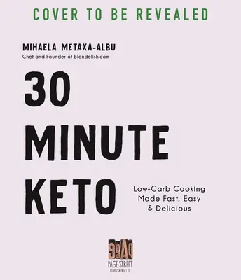 30-Minute Keto: La cucina a basso contenuto di carboidrati resa veloce, facile e deliziosa - 30-Minute Keto: Low-Carb Cooking Made Fast, Easy & Delicious