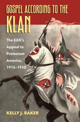 Il Vangelo secondo il Klan: L'appello del Kkk all'America protestante, 1915-1930 - Gospel According to the Klan: The Kkk's Appeal to Protestant America, 1915-1930