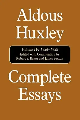 Saggi completi: Aldous Huxley, 1936-1938, Volume IV - Complete Essays: Aldous Huxley, 1936-1938, Volume IV