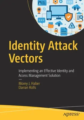 Vettori di attacchi alle identità: Implementare una soluzione efficace di gestione dell'identità e degli accessi - Identity Attack Vectors: Implementing an Effective Identity and Access Management Solution