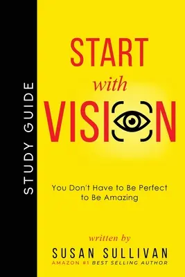 Iniziare con una visione: non è necessario essere perfetti per essere incredibili - START with VISION: You Don't Have to Be Perfect to Be Amazing