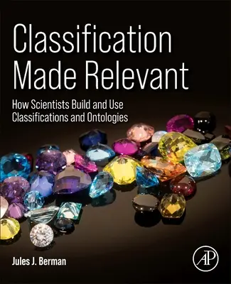 La classificazione resa pertinente: Come gli scienziati costruiscono e usano classificazioni e ontologie - Classification Made Relevant: How Scientists Build and Use Classifications and Ontologies