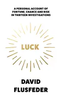 Fortuna - Un resoconto personale di fortuna, caso e rischio in tredici indagini - Luck - A Personal Account of Fortune, Chance and Risk in Thirteen Investigations
