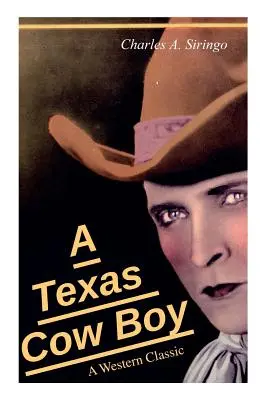 Un cowboy del Texas (un classico del western): Storia di vita reale di un vero cowboy - A Texas Cow Boy (A Western Classic): Real Life Story of a Real Cowboy
