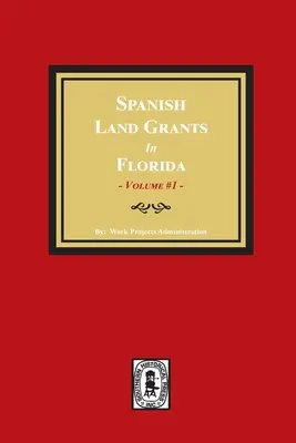 Concessione di terre spagnole in Florida, 1752-1786, rivendicazioni non confermate. (Volume #1) - Spanish Land Grants in Florida, 1752-1786, Unconfirmed Claims. (Volume #1)