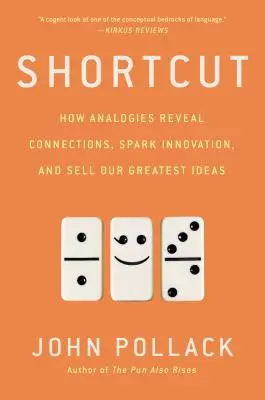 Shortcut: Come le analogie rivelano connessioni, stimolano l'innovazione e vendono le nostre idee migliori - Shortcut: How Analogies Reveal Connections, Spark Innovation, and Sell Our Greatest Ideas