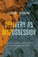 Consegna come spossessamento: Occupazione di terre e sfratto nella città post-partheid - Delivery as Dispossession: Land Occupation and Eviction in the Postapartheid City