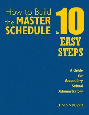 Come costruire la programmazione generale in 10 semplici passi: Una guida per gli amministratori delle scuole secondarie - How to Build the Master Schedule in 10 Easy Steps: A Guide for Secondary School Administrators