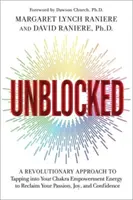 Unblocked - Un approccio rivoluzionario per attingere all'energia di potenziamento dei chakra e recuperare la passione, la gioia e la fiducia in voi stessi - Unblocked - A Revolutionary Approach to Tapping into Your Chakra Empowerment Energy to Reclaim Your Passion, Joy and Confidence