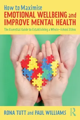 Come massimizzare il benessere emotivo e migliorare la salute mentale: La guida essenziale per stabilire un'etica scolastica globale - How to Maximise Emotional Wellbeing and Improve Mental Health: The Essential Guide to Establishing a Whole-School Ethos