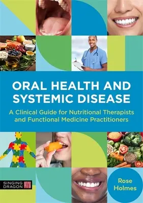 Salute orale e malattie sistemiche: Una guida clinica per terapisti nutrizionali e operatori di medicina funzionale - Oral Health and Systemic Disease: A Clinical Guide for Nutritional Therapists and Functional Medicine Practitioners