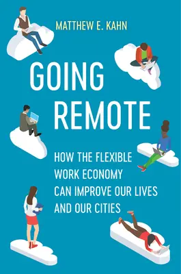 Andare a distanza: Come l'economia del lavoro flessibile può migliorare le nostre vite e le nostre città - Going Remote: How the Flexible Work Economy Can Improve Our Lives and Our Cities