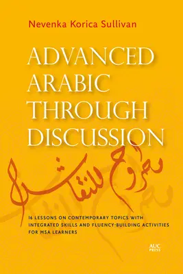Arabo avanzato attraverso la discussione: 20 lezioni ed esercizi incentrati sul dibattito per studenti di MSA - Advanced Arabic Through Discussion: 20 Debate-Centered Lessons and Exercises for MSA Students