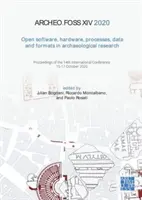 Archeofoss XIV 2020: Open Software, Hardware, Processes, Data and Formats in Archaeological Research: Atti della 14a Conferenza Internazionale - Archeofoss XIV 2020: Open Software, Hardware, Processes, Data and Formats in Archaeological Research: Proceedings of the 14th International Conference