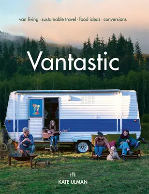 Vantastic: Vita da furgone, viaggi sostenibili, idee per il cibo, conversioni - Vantastic: Van Living, Sustainable Travel, Food Ideas, Conversions
