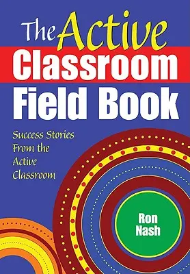 Il libro sul campo della classe attiva: Storie di successo dall'aula attiva - The Active Classroom Field Book: Success Stories From the Active Classroom