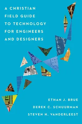 Una guida cristiana alla tecnologia per ingegneri e progettisti - A Christian Field Guide to Technology for Engineers and Designers