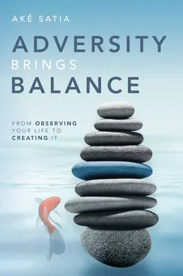 Le avversità portano equilibrio: Dall'osservazione della vita alla sua creazione - Adversity Brings Balance: From Observing Your Life to Creating It
