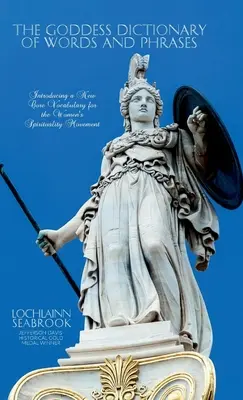 Il Dizionario delle parole e delle frasi della Dea: L'introduzione di un nuovo vocabolario di base per il movimento di spiritualità femminile - The Goddess Dictionary of Words and Phrases: Introducing a New Core Vocabulary for the Women's Spirituality Movement