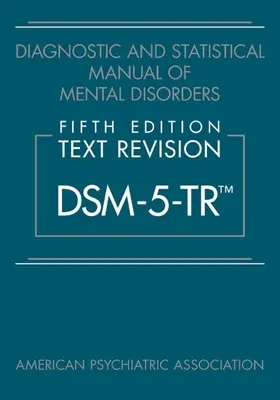 Manuale diagnostico e statistico dei disturbi mentali, quinta edizione, revisione del testo (Dsm-5-Tr(tm)) - Diagnostic and Statistical Manual of Mental Disorders, Fifth Edition, Text Revision (Dsm-5-Tr(tm))