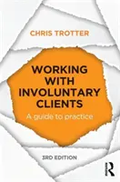 Lavorare con i clienti involontari - Guida alla pratica (Trotter Chris (Monash University Australia)) - Working with Involuntary Clients - A Guide to Practice (Trotter Chris (Monash University Australia))