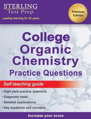 Sterling Test Prep College Domande pratiche di chimica organica: Domande pratiche con spiegazioni dettagliate - Sterling Test Prep College Organic Chemistry Practice Questions: Practice Questions with Detailed Explanations